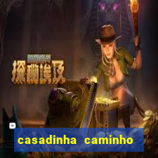 casadinha caminho da sorte